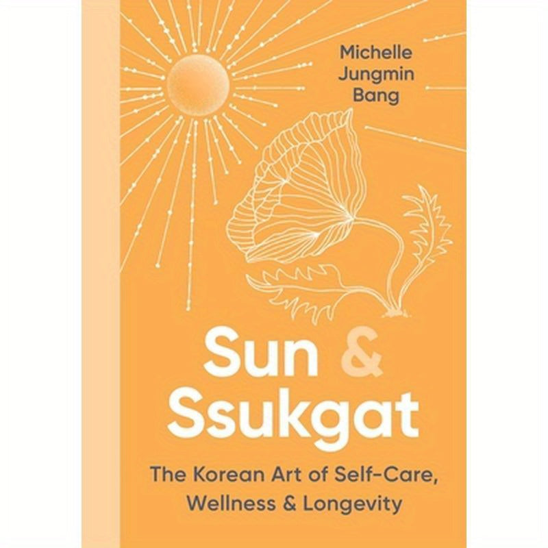 Sun & Ssukgat: The Korean Art of Self-Care, Wellness & Longevity