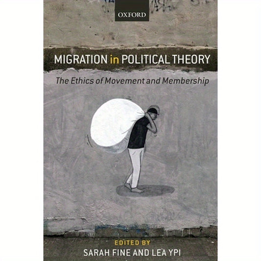 Migration in Political Theory: The Ethics of Movement and Membership