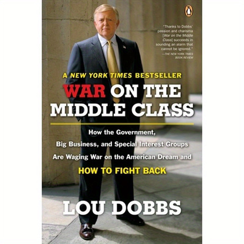 War on the Middle Class: How the Government, Big Business, and Special Interest Groups Are Waging War Onthe American Dream and How to Fight Back