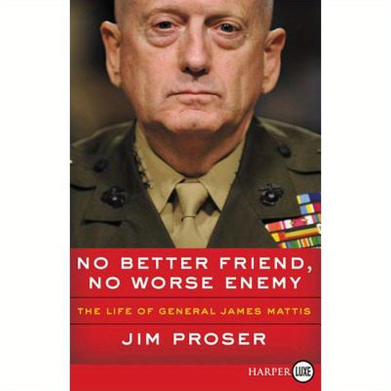 No Better Friend, No Worse Enemy: The Life of General James Mattis