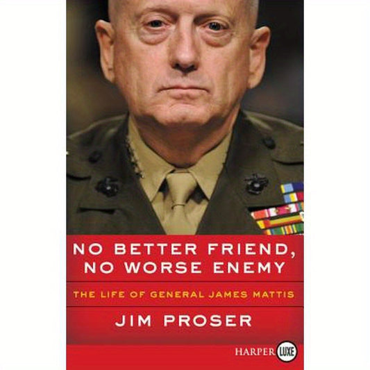 No Better Friend, No Worse Enemy: The Life of General James Mattis