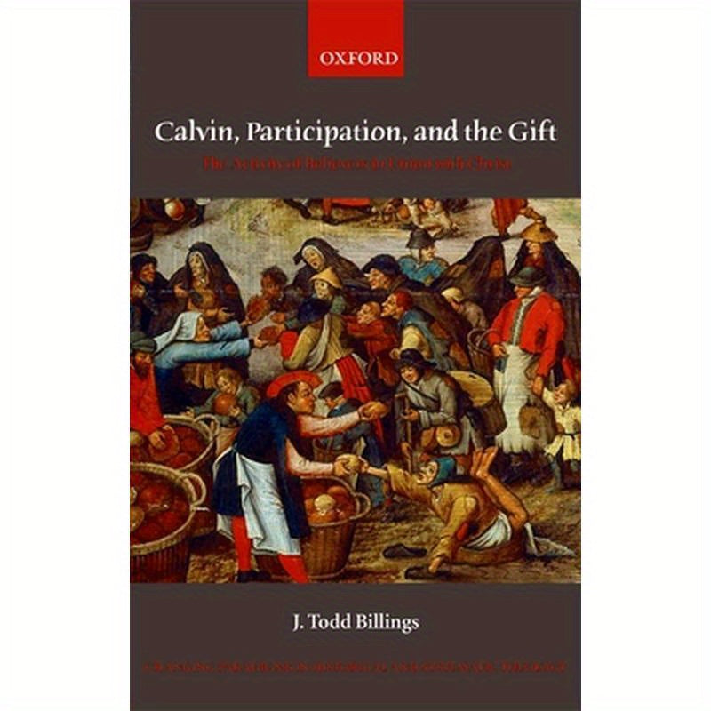 Calvin, Participation, and the Gift: The Activity of Believers in Union with Christ
