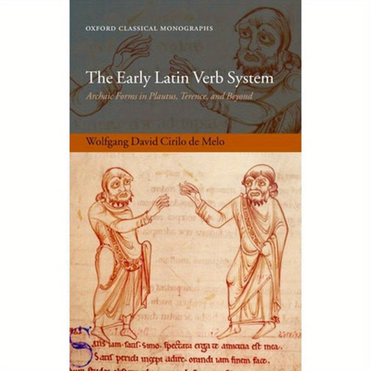 The Early Latin Verb System: Archaic Forms in Plautus, Terence, and Beyond