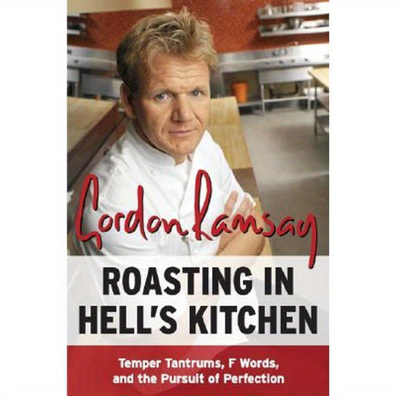 Roasting in Hell's Kitchen: Temper Tantrums, F Words, and the Pursuit of Perfection