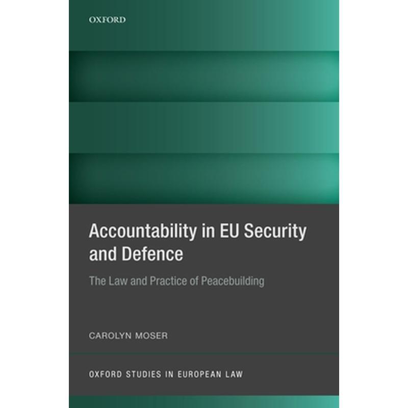 Accountability in Eu Security and Defence: The Law and Practice of Peacebuilding