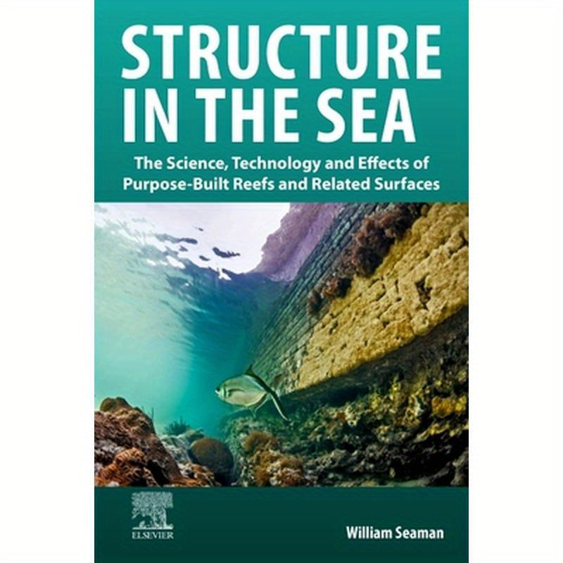 Structure in the Sea: The Science, Technology and Effects of Purpose-Built Reefs and Related Surfaces