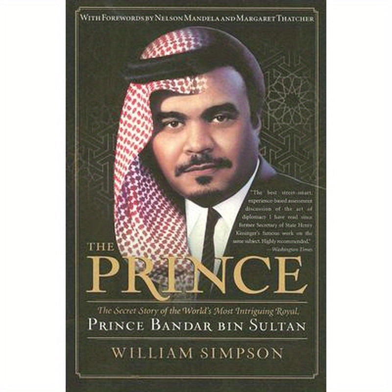 The Prince: The Secret Story of the World's Most Intriguing Royal, Prince Bandar Bin Sultan