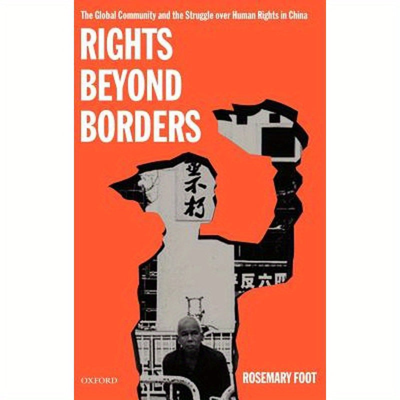 Rights Beyond Borders: The Global Community and the Struggle Over Human Rights in China