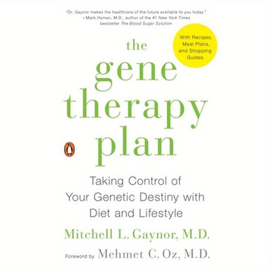 The Gene Therapy Plan: Taking Control of Your Genetic Destiny with Diet and Lifestyle