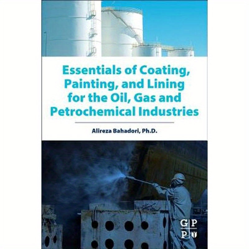 Essentials of Coating, Painting, and Lining for the Oil, Gas and Petrochemical Industries