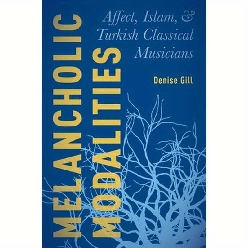 Melancholic Modalities: Affect, Islam, and Turkish Classical Musicians
