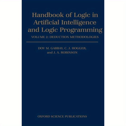 Handbook of Logic in Artificial Intelligence and Logic Programming: Volume 2: Deduction Methodologies