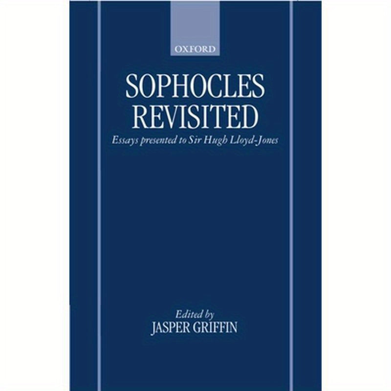 Sophocles Revisited: Essays Presented to Sir Hugh Lloyd-Jones
