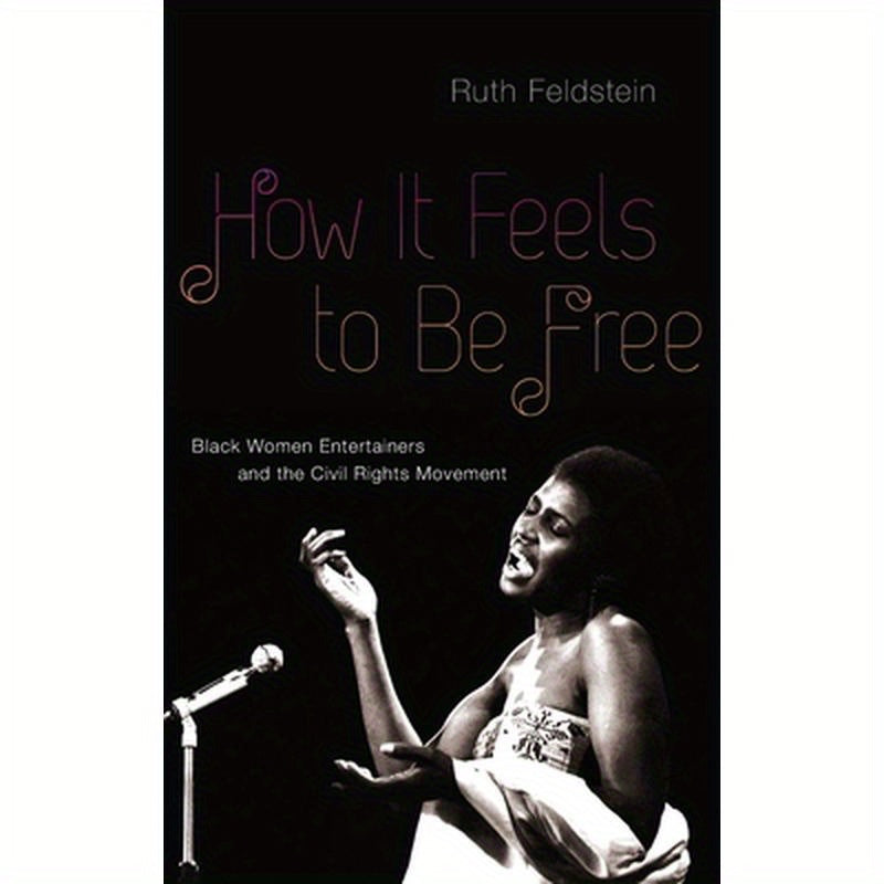 How It Feels to Be Free: Black Women Entertainers and the Civil Rights Movement