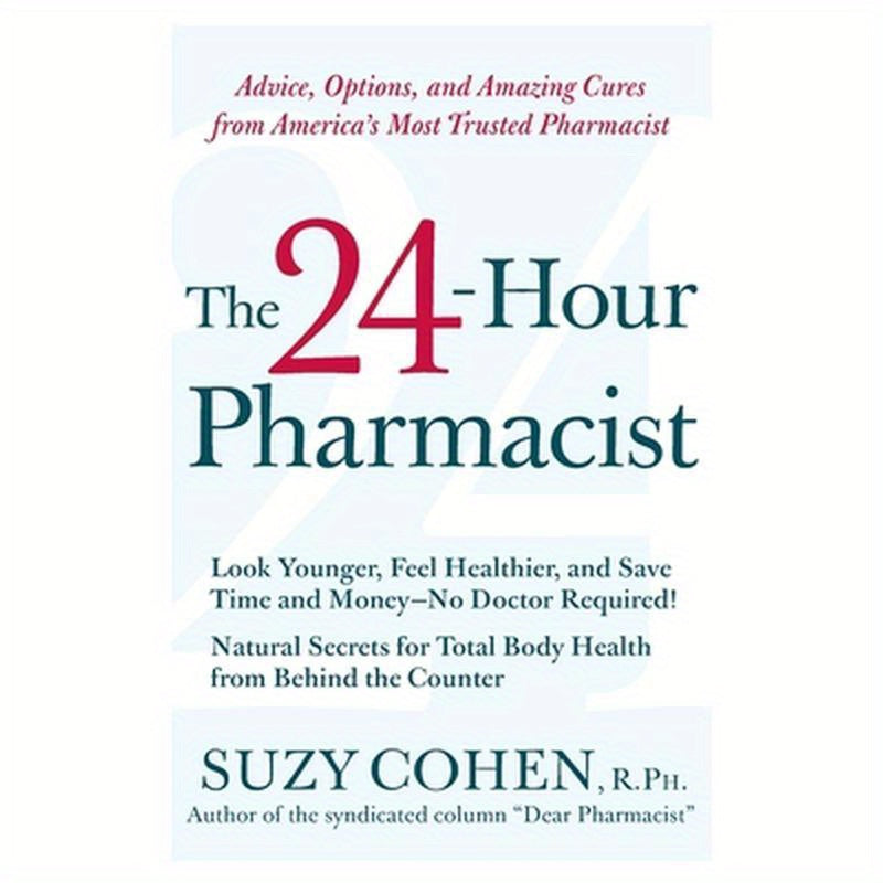 The 24-Hour Pharmacist: Advice, Options, and Amazing Cures from America's Most Trusted Pharmacist