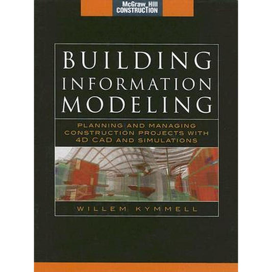 Building Information Modeling: Planning and Managing Construction Projects with 4D CAD and Simulations (McGraw-Hill Construction Series): Planning and