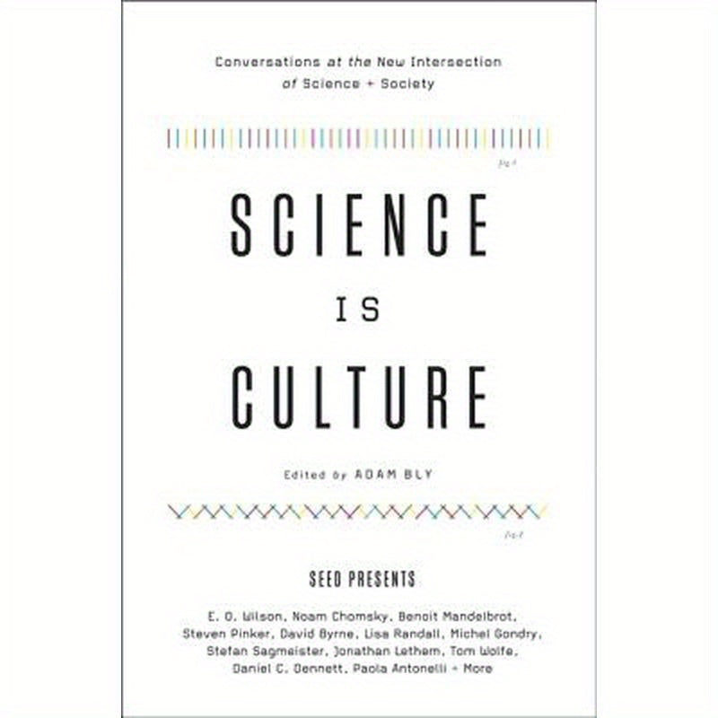 Science Is Culture: Conversations at the New Intersection of Science + Society
