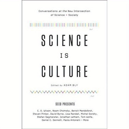 Science Is Culture: Conversations at the New Intersection of Science + Society