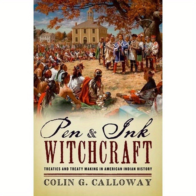 Pen and Ink Witchcraft: Treaties and Treaty Making in American Indian History