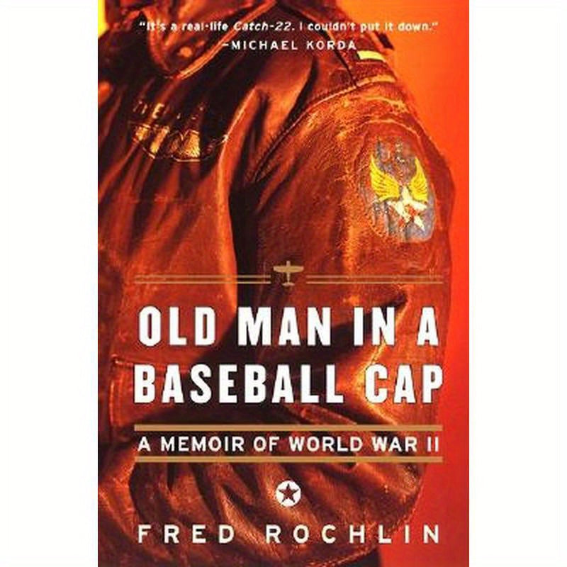 Old Man in a Baseball Cap: A Memoir of World War II