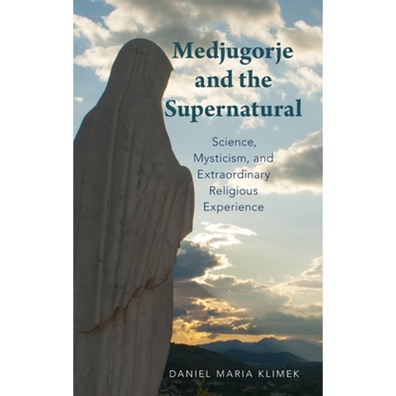 Medjugorje and the Supernatural: Science, Mysticism, and Extraordinary Religious Experience