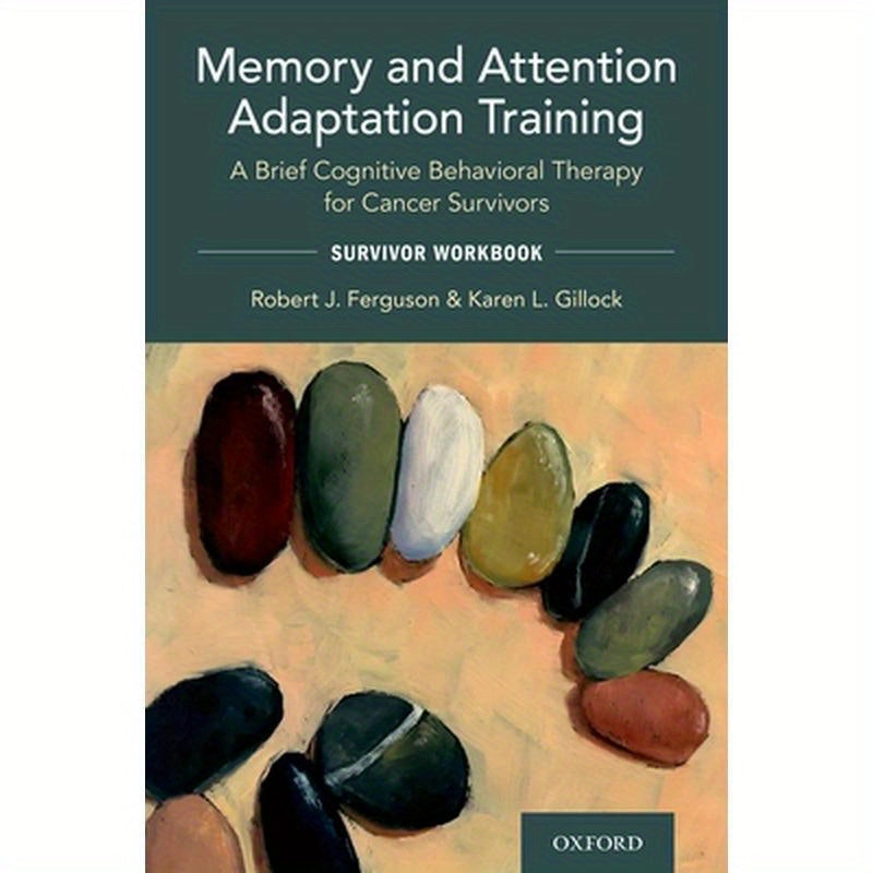 Memory and Attention Adaptation Training: A Brief Cognitive Behavioral Therapy for Cancer Survivors: Survivor Workbook