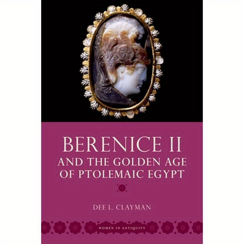 Berenice II and the Golden Age of Ptolemaic Egypt