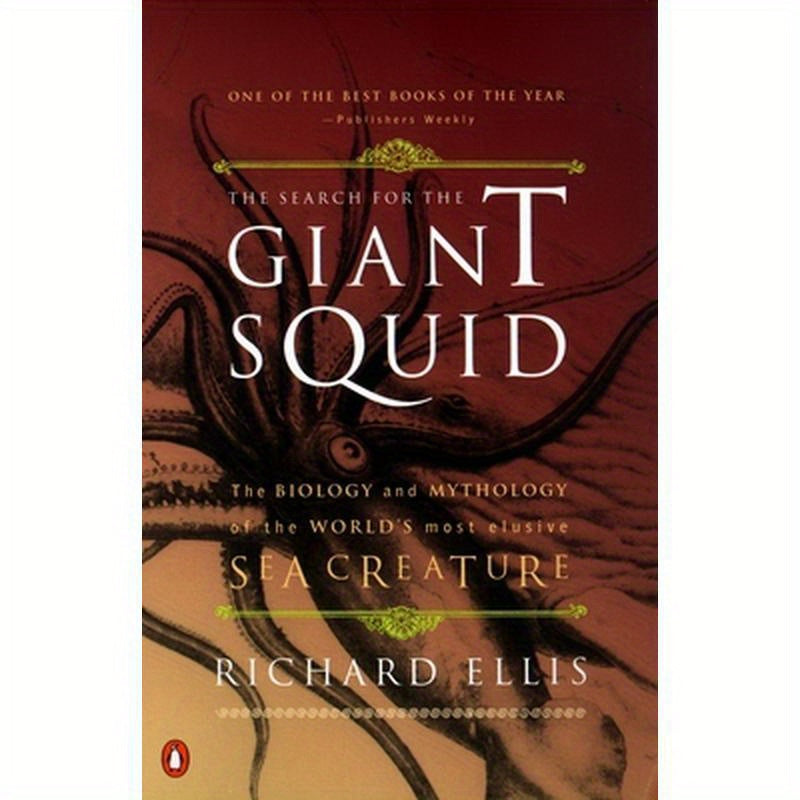 The Search for the Giant Squid: The Biology and Mythology of the World's Most Elusive Sea Creature