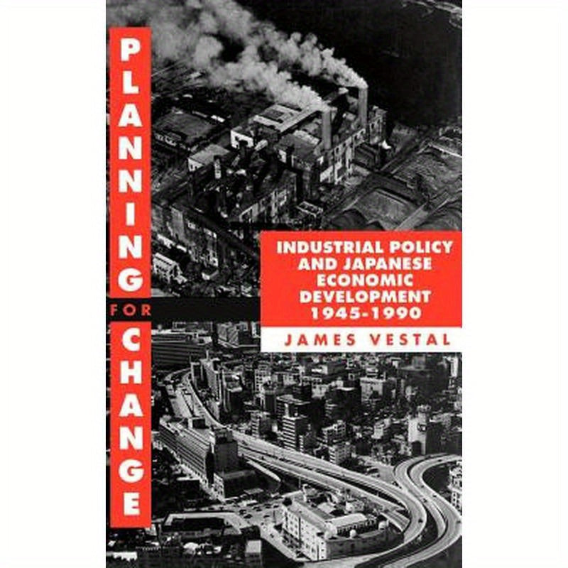 Planning for Change: Industrial Policy and Japanese Economic Development 1945-1990