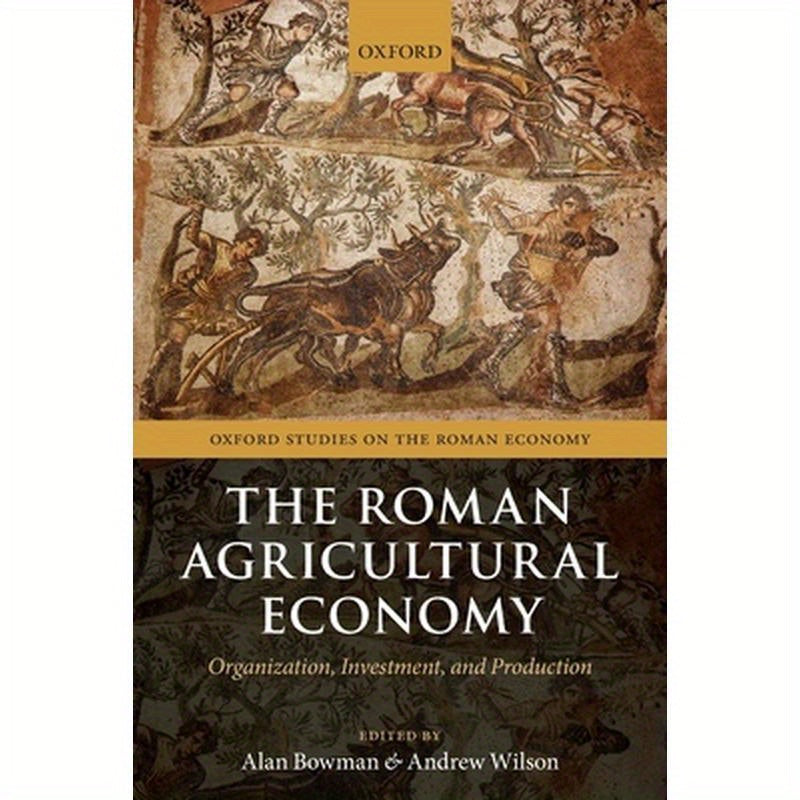 Roman Agricultural Economy: Organization, Investment, and Production