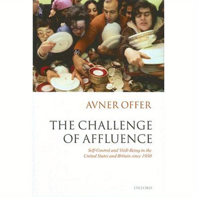 The Challenge of Affluence: Self-Control and Well-Being in the United States and Britain Since 1950