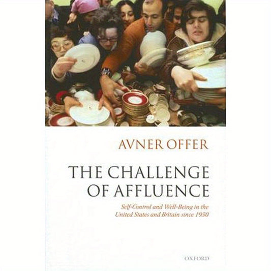 The Challenge of Affluence: Self-Control and Well-Being in the United States and Britain Since 1950