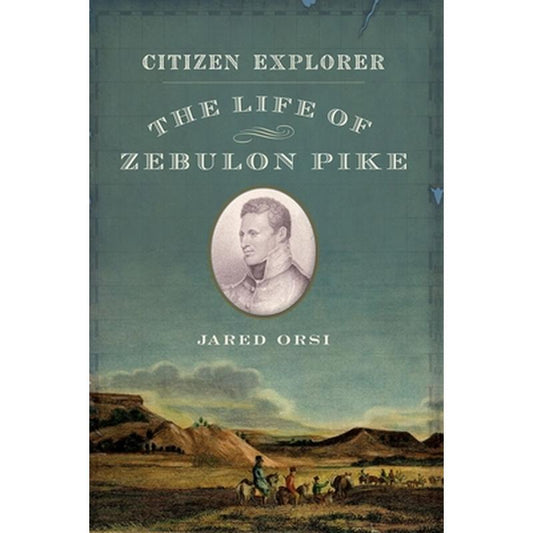 Citizen Explorer: The Life of Zebulon Pike