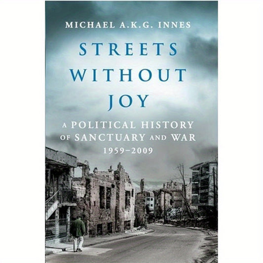 Streets Without Joy: A Political History of Sanctuary and War, 1959-2009