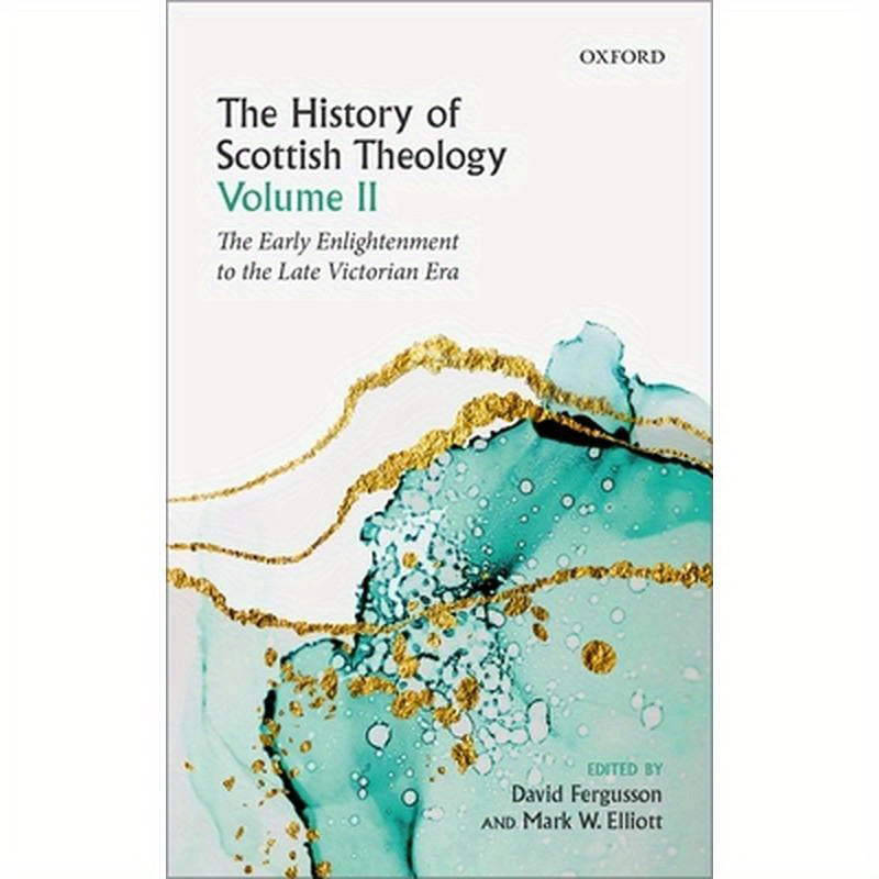 History of Scottish Theology, Volume II: From the Early Enlightenment to the Late Victorian Era