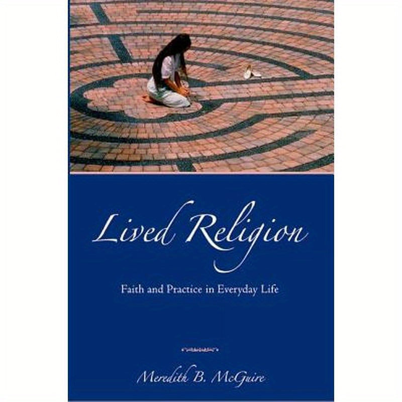 Lived Religion: Faith and Practice in Everyday Life