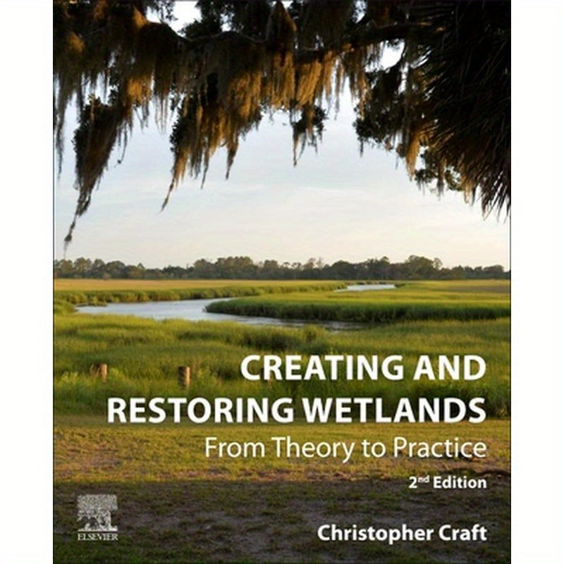 Creating and Restoring Wetlands: From Theory to Practice