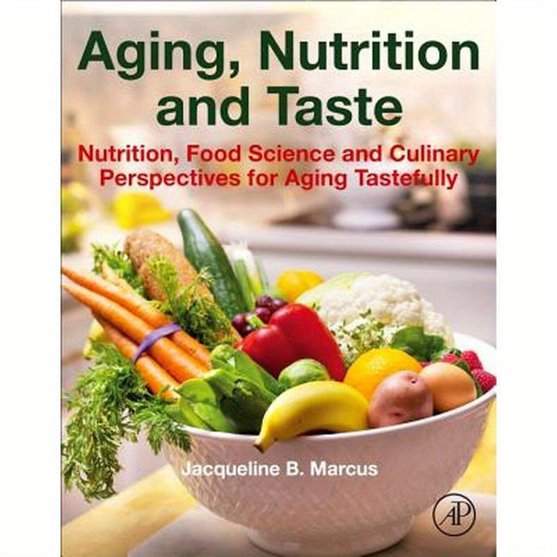 Aging, Nutrition and Taste: Nutrition, Food Science and Culinary Perspectives for Aging Tastefully