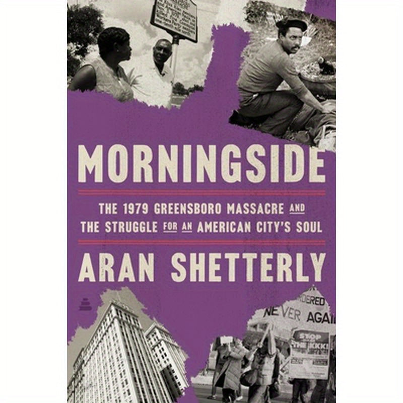 Morningside: The 1979 Greensboro Massacre and the Struggle for an American City's Soul