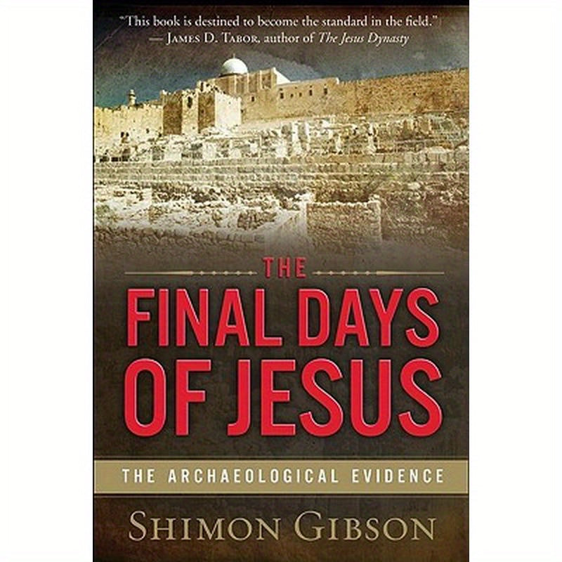 The Final Days of Jesus: The Archaeological Evidence