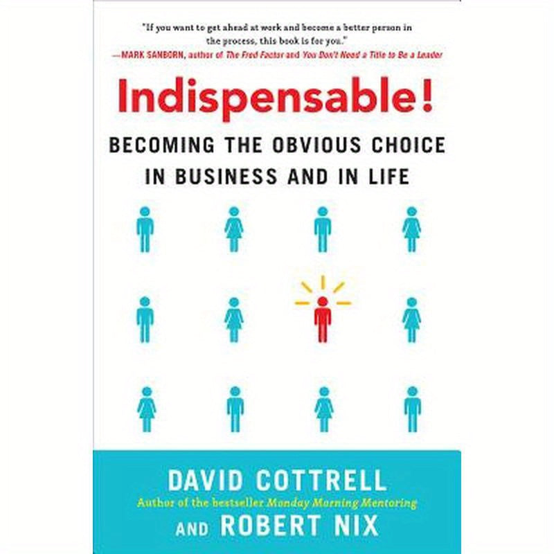 Indispensable!: Becoming the Obvious Choice in Business and in Life
