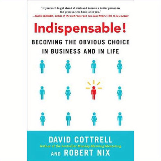 Indispensable!: Becoming the Obvious Choice in Business and in Life