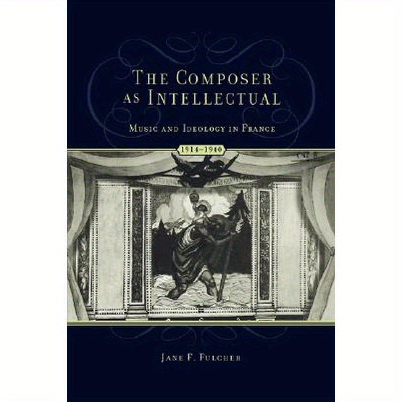 The Composer as Intellectual: Music and Ideology in France, 1914-1940