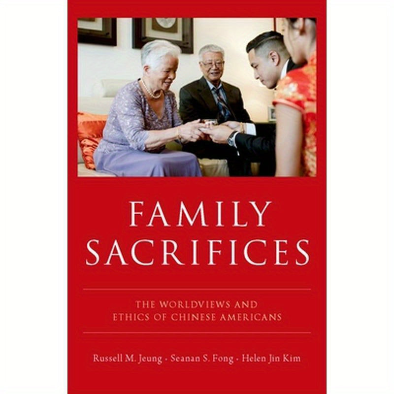Family Sacrifices: The Worldviews and Ethics of Chinese Americans