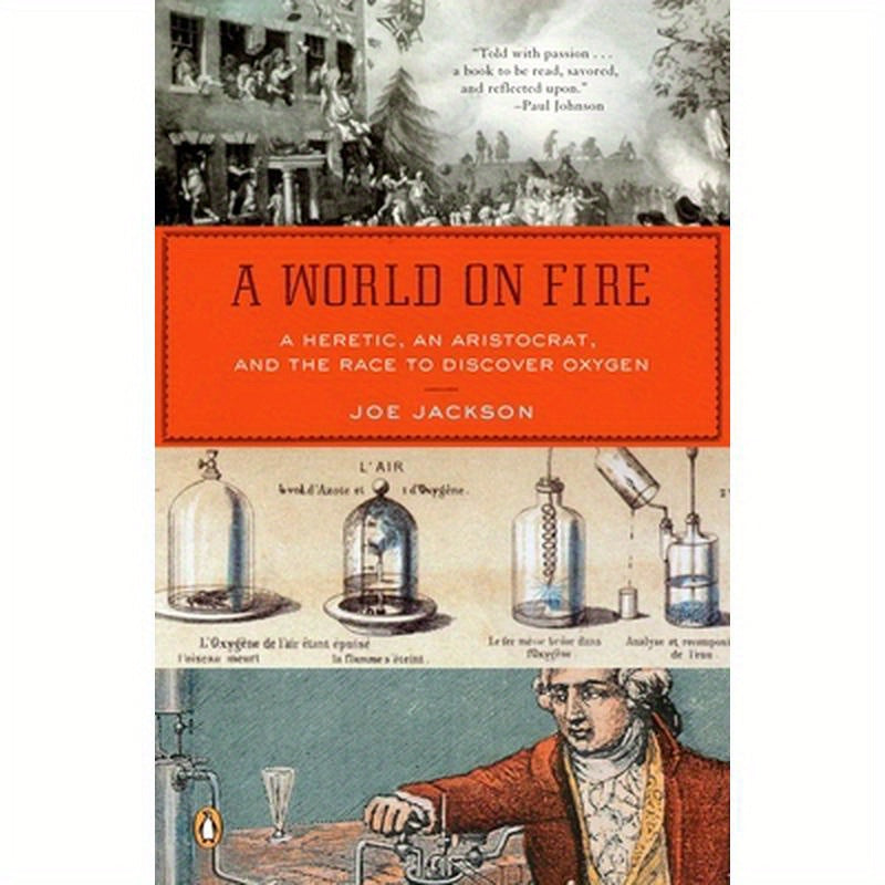 A World on Fire: A Heretic, an Aristocrat, and the Race to Discover Oxygen