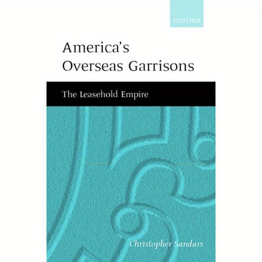 America's Overseas Garrisons: The Leasehold Empire