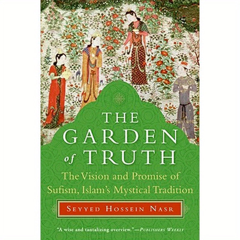 The Garden of Truth: The Vision and Promise of Sufism, Islam's Mystical Tradition
