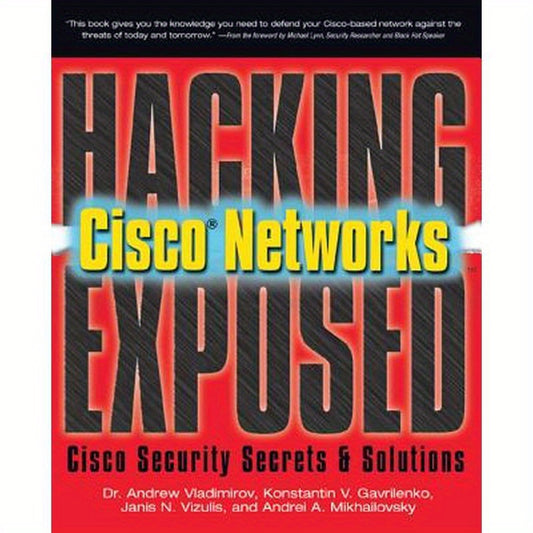 Hacking Exposed Cisco Networks: Cisco Security Secrets & Solutions