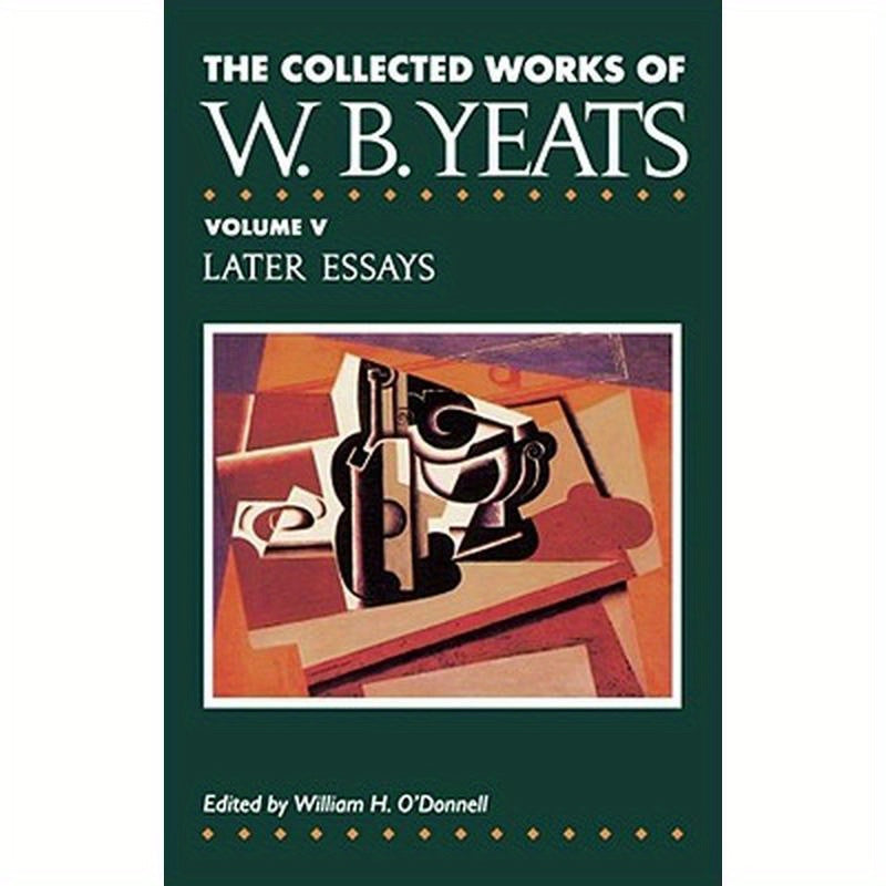 The Collected Works of W.B. Yeats Vol. V: Later Essays