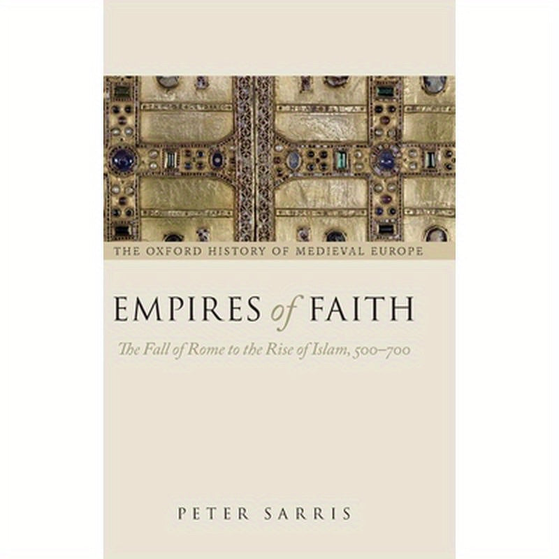 Empires of Faith: The Fall of Rome to the Rise of Islam, 500-700